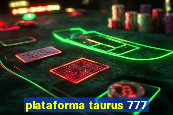 plataforma taurus 777